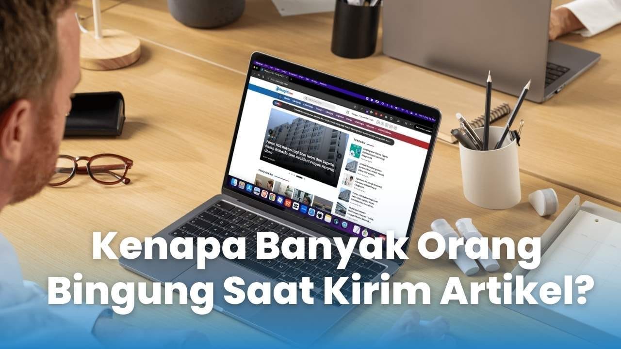 Kenapa Banyak Orang Bingung Saat Kirim Artikel?