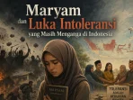 Maryam dan Luka Intoleransi yang Masih Menganga di Indonesia